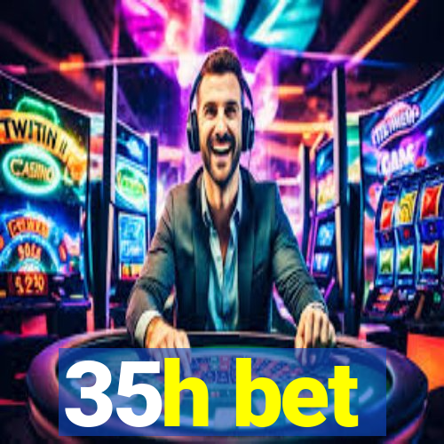 35h bet
