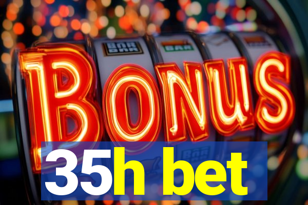 35h bet