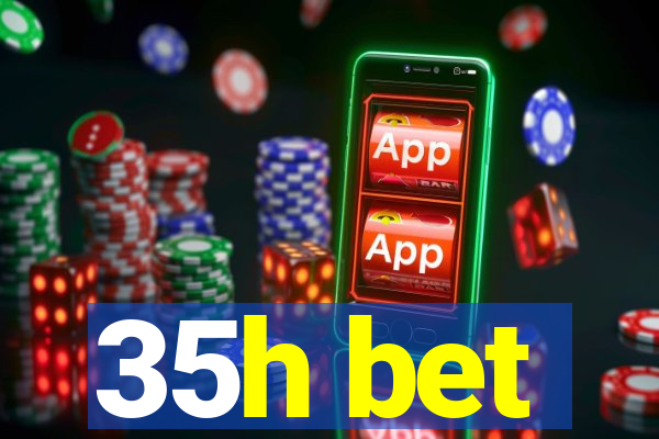 35h bet