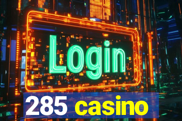 285 casino