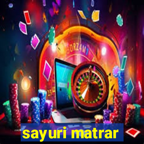 sayuri matrar