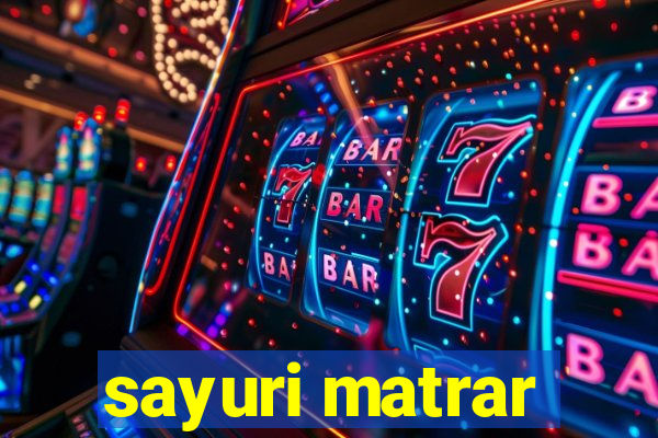 sayuri matrar
