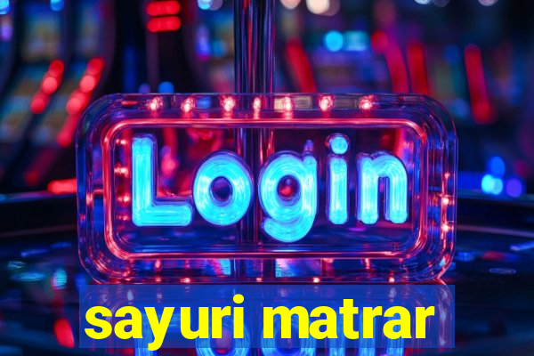 sayuri matrar