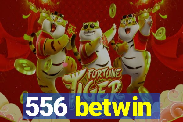 556 betwin