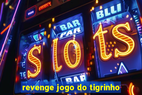 revenge jogo do tigrinho