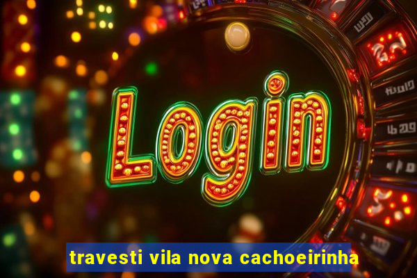 travesti vila nova cachoeirinha