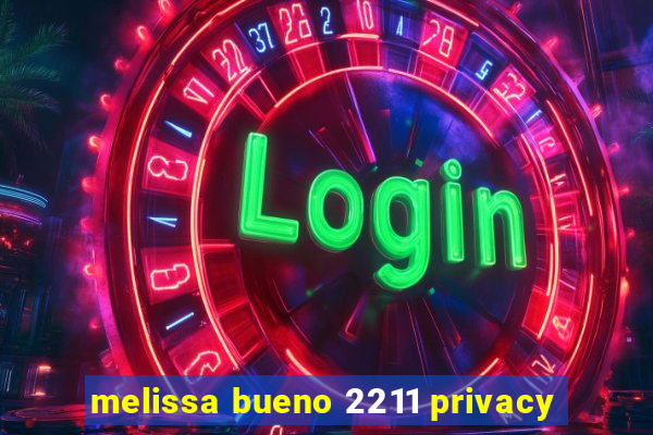 melissa bueno 2211 privacy