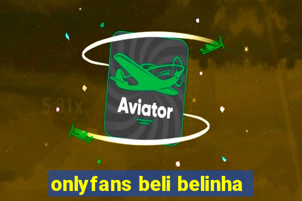 onlyfans beli belinha