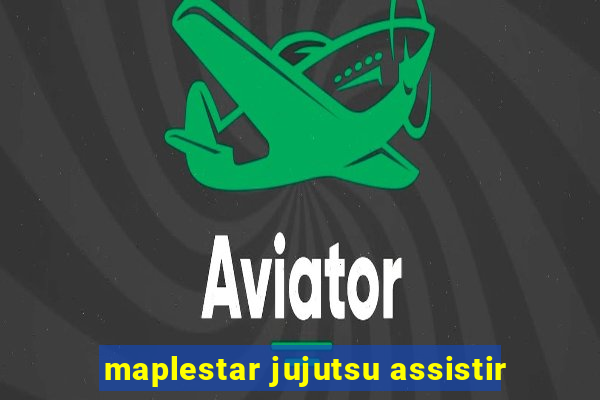 maplestar jujutsu assistir