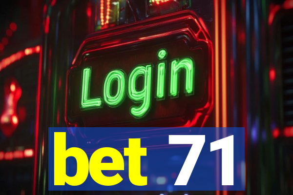 bet 71