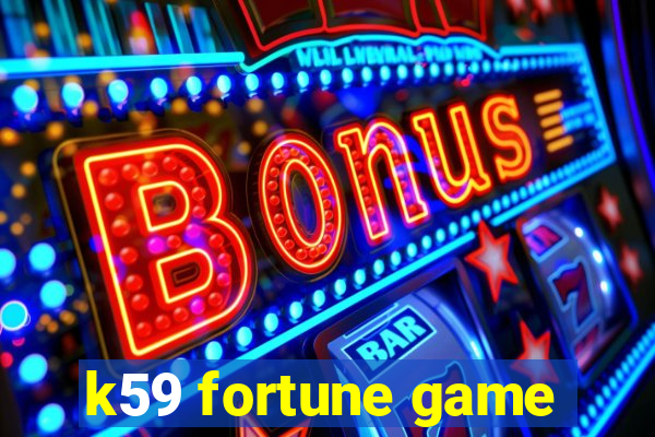 k59 fortune game