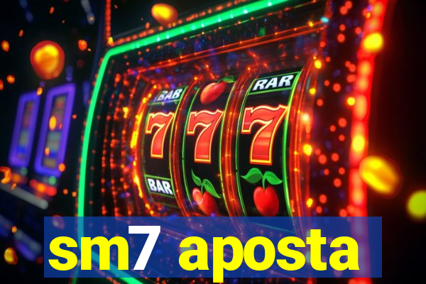 sm7 aposta