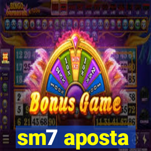 sm7 aposta