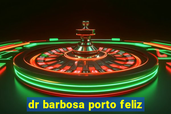 dr barbosa porto feliz