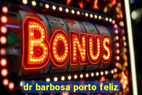 dr barbosa porto feliz