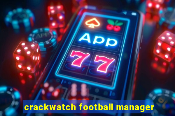 crackwatch football manager