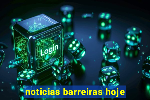noticias barreiras hoje