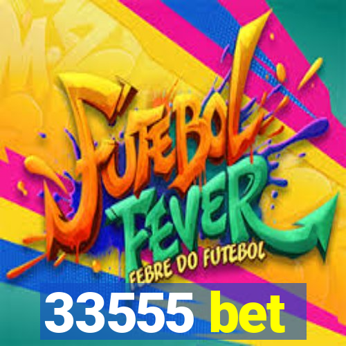33555 bet