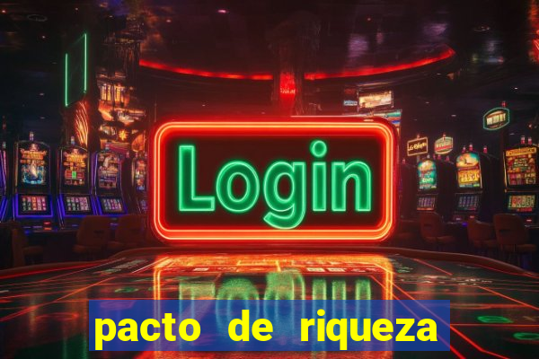 pacto de riqueza como fazer