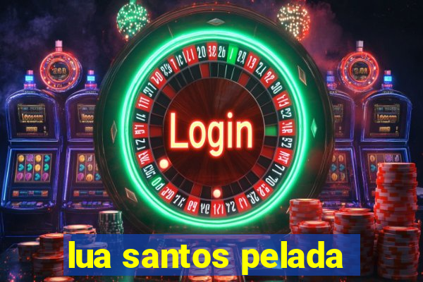 lua santos pelada