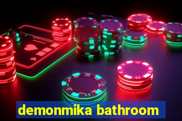 demonmika bathroom