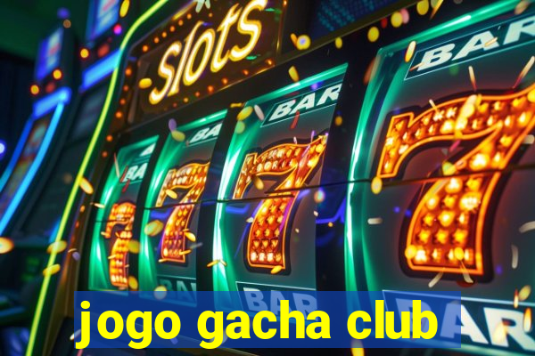 jogo gacha club