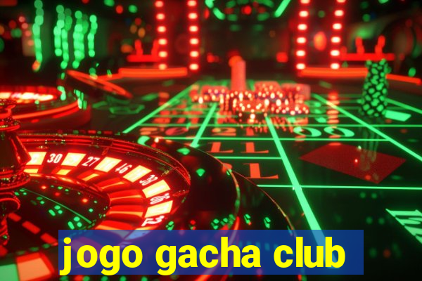 jogo gacha club
