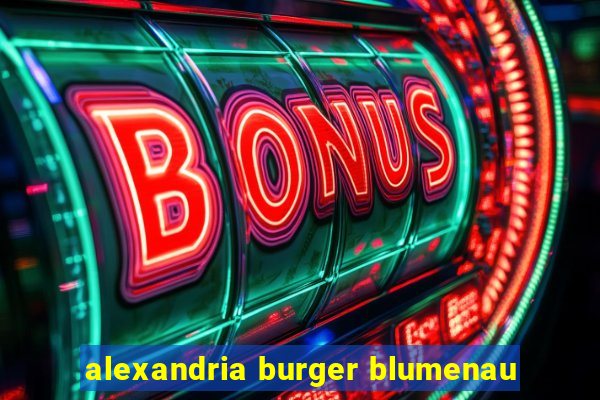 alexandria burger blumenau