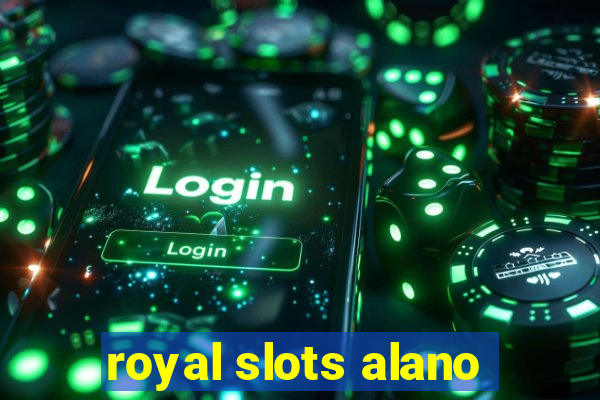 royal slots alano