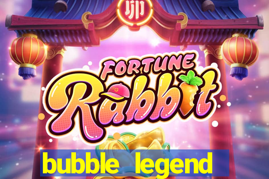 bubble legend ganhar dinheiro
