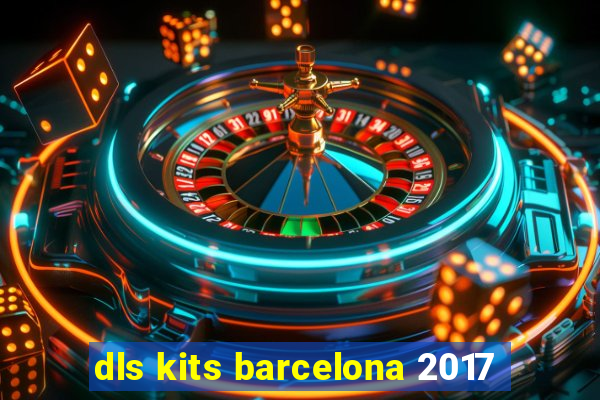 dls kits barcelona 2017