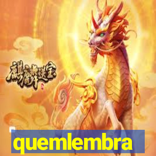 quemlembra