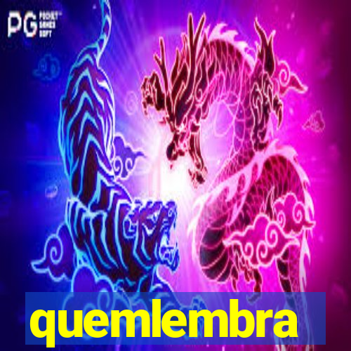 quemlembra