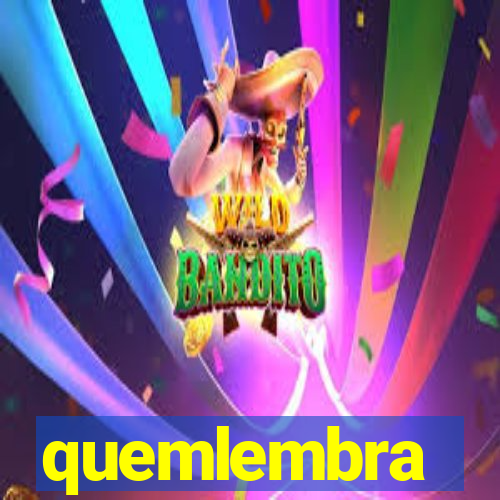 quemlembra