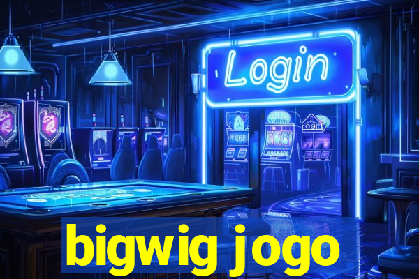 bigwig jogo