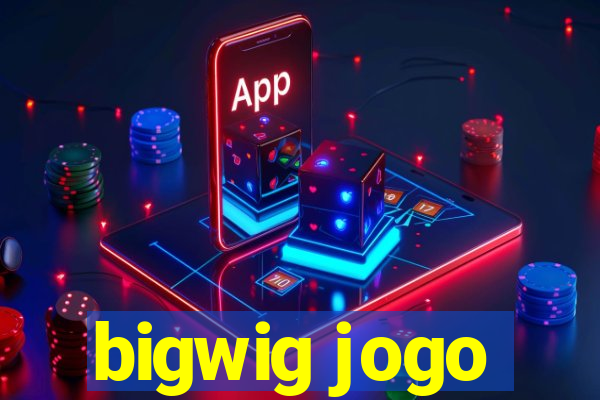 bigwig jogo