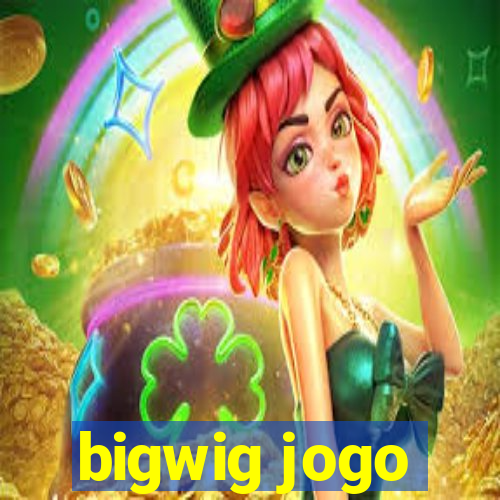 bigwig jogo
