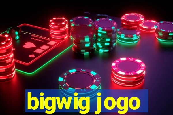 bigwig jogo