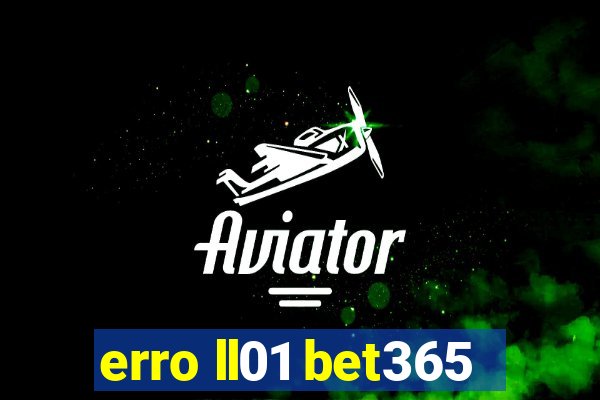 erro ll01 bet365
