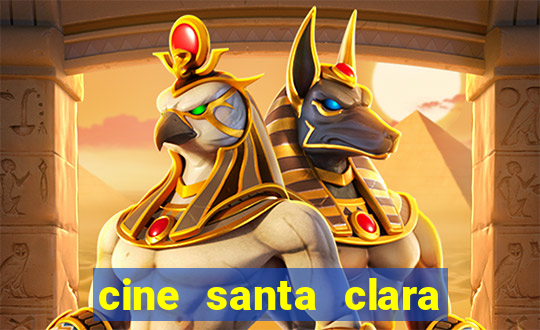 cine santa clara filmes em cartaz