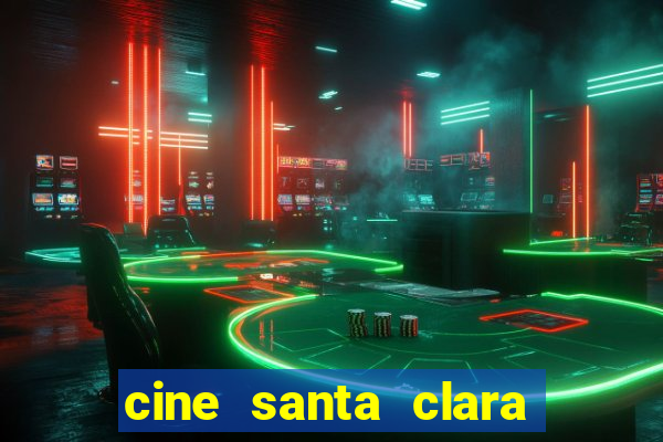 cine santa clara filmes em cartaz