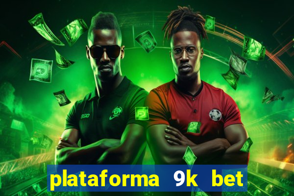 plataforma 9k bet paga mesmo
