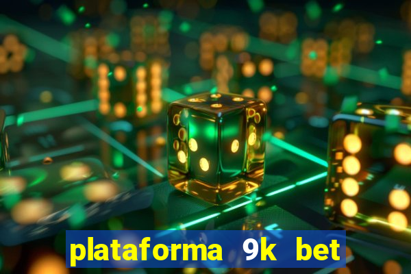 plataforma 9k bet paga mesmo