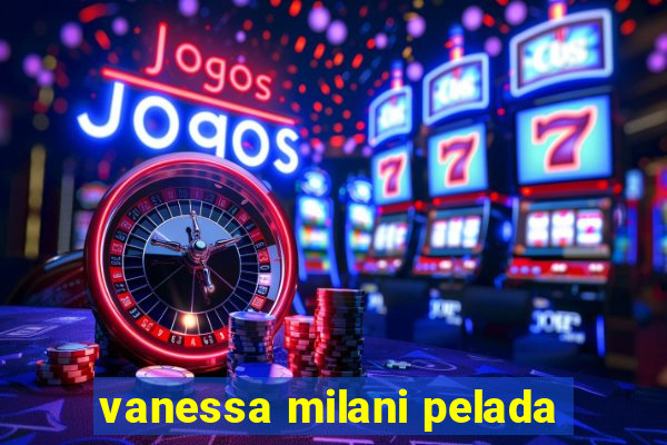 vanessa milani pelada