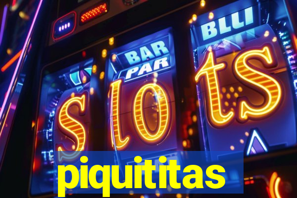 piquititas