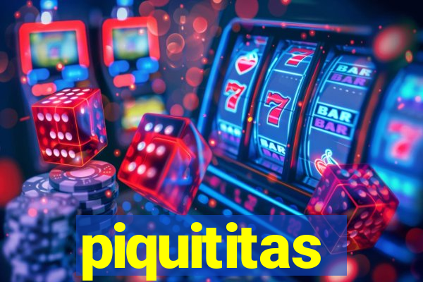 piquititas