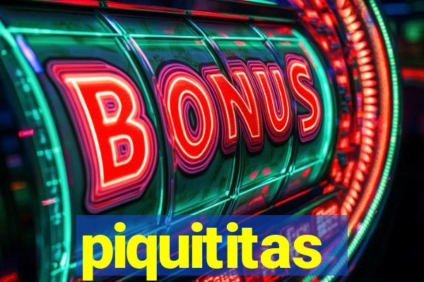 piquititas