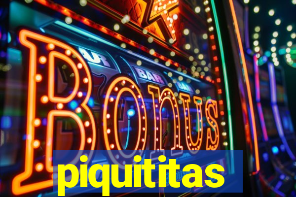 piquititas