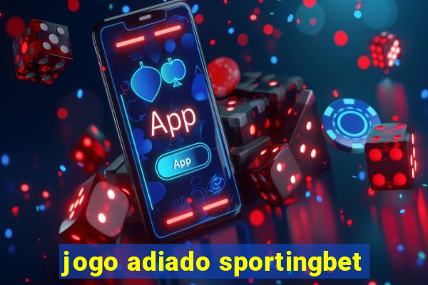 jogo adiado sportingbet