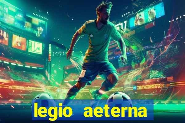 legio aeterna victrix letra